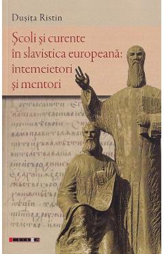 Poza produsului Scoli si curente in slavistica europeana: intemeietori si mentori - Dusita Ristin