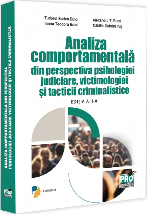 Analiza comportamentala din perspectiva psihologiei judiciare, victimologiei si tacticii criminalistice Ed.2 - Tudorel Badea Butoi, Ioana Teodora Butoi, Alexandru T. Butoi, Catalin Gabriel Put