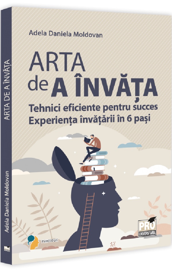 Arta de a invata. Tehnici eficiente pentru succes. Experienta invatarii in 6 pasi - Adela Daniela Moldovan