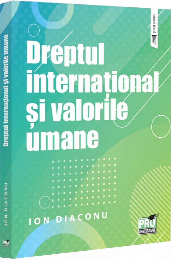 Dreptul international si valorile umane - Ion Diaconu