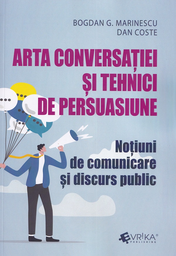 Arta conversatiei si tehnici de persuasiune - Bogdan G. Marinescu. Dan Coste