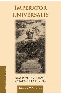 Poza produsului Imperator universalis. Newton, universul si stapanirea divina - Remus Manoila