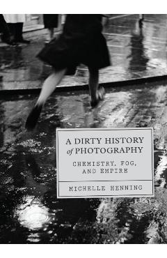Poza produsului Dirty History of Photography - Michelle Henning