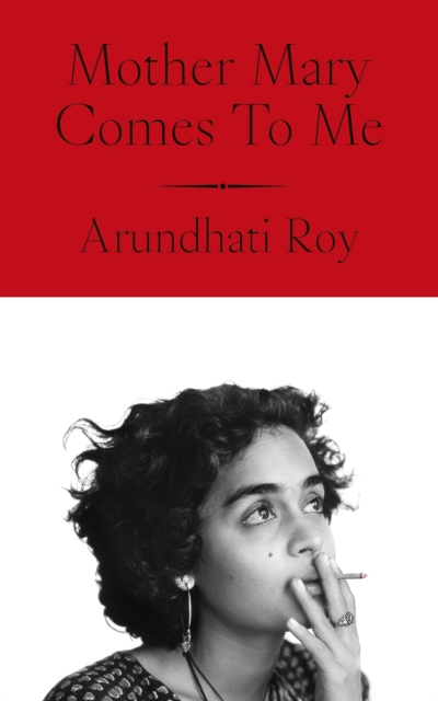 Mother Mary Comes To Me - Arundhati Roy