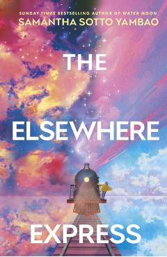 Coperta cărții 'The Elsewhere Express - Samantha Sotto Yambao'