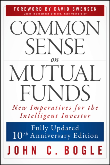 Common Sense on Mutual Funds, Updated 10th Anniversary Edition - John C. Bogle