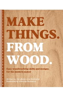 Coperta cărții 'Make Things. from Wood - Annabelle June Buckland'