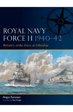 Coperta cărții 'Royal Navy Force H 1940–42 - Angus Konstam'