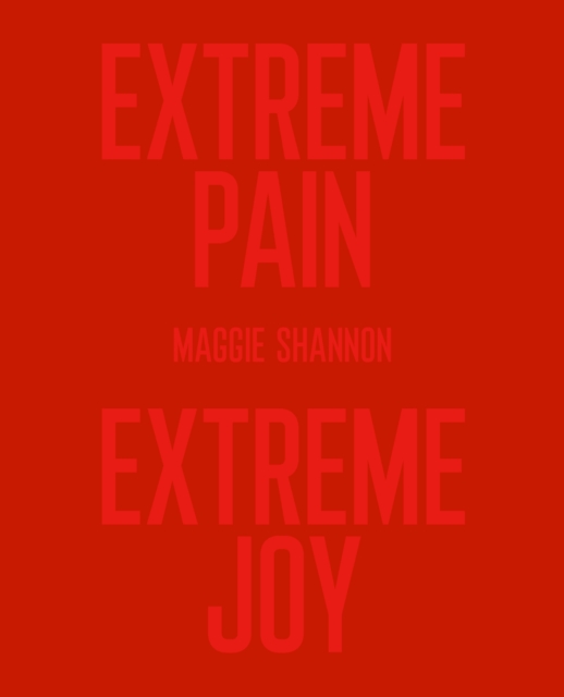 Extreme Pain, Extreme Joy - Maggie Shannon
