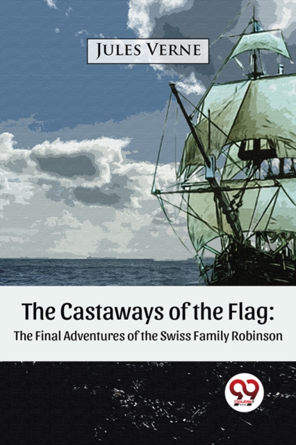 The Castaways of the Flag:  The Final Adventures of the Swiss Family Robinson - 