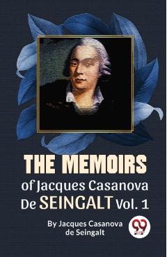 The Memoirs Of Jacques Casanova De Seingalt Vol. 1 -