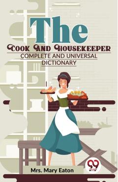 Coperta cărții 'The Cook And Housekeeper complete and Universal Dictionary -'