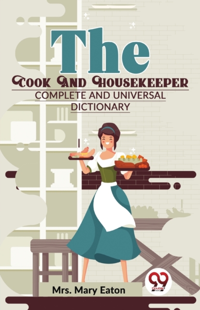 Coperta cărții 'The Cook And Housekeeper complete and Universal Dictionary -'