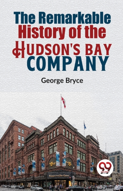The Remarkable History Of The Hudson'S Bay Company - 
