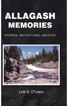 Poza produsului Allagash Memories: Stories, Reflections, Insights - Lois G. O'leary