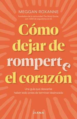 Cómo Dejar de Romperte El Corazón / How to Stop Breaking Your Own Heart - Meggan Roxanne