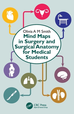 Mind Maps in Surgery and Surgical Anatomy for Medical Students - Olivia A. M. Smith