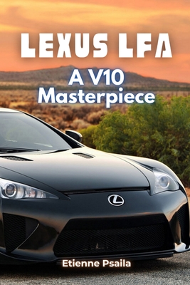 Lexus LFA: A V10 Masterpiece - Etienne Psaila