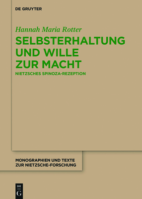 Selbsterhaltung Und Wille Zur Macht: Nietzsches Spinoza-Rezeption - Hannah Maria Rotter