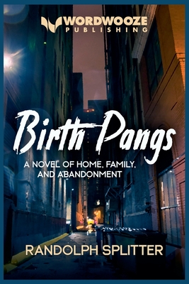 Birth Pangs: A Novel of Home, Family, and Abandonment - Randolph Splitter