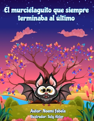 El murciélaguito que siempre terminaba al último - Tuly Akter
