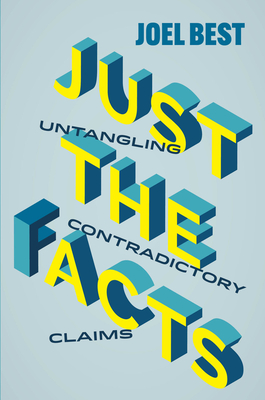 Just the Facts: Untangling Contradictory Claims - Joel Best