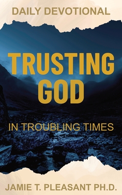 Trusting God In Troubling Times - Jamie T. Pleasant