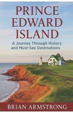 Poza produsului Prince Edward Island: A Journey Through History and Must-See Destinations - Brian Armstrong