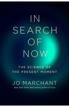 Coperta cărții 'In Search of Now: The Science of the Present Moment - Jo Marchant'