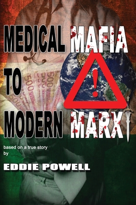 Medical Mafia To Modern Marx - Eddie J. Powell