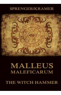 Poza produsului Malleus Maleficarum: The Witch Hammer: Historically Annotated Edition - Heinrich Kramer