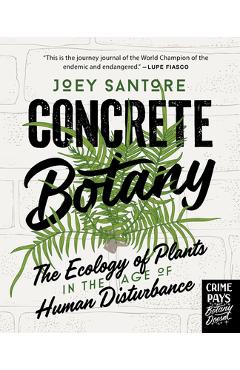 Coperta cărții 'Concrete Botany: The Ecology of Plants in the Age of Human Disturbance - Joey Santore'