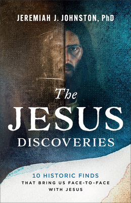 Coperta cărții 'The Jesus Discoveries: 10 Historic Finds That Bring Us Face-To-Face with Jesus - Jeremiah J. Johnston'
