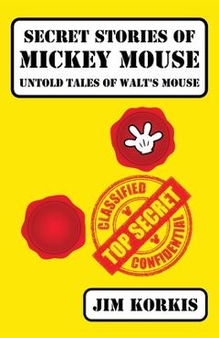 Coperta cărții 'Secret Stories of Mickey Mouse: Untold Tales of Walt's Mouse - Jim Korkis'