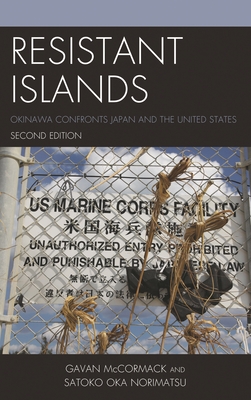 Resistant Islands: Okinawa Confronts Japan and the United States - Gavan Mccormack