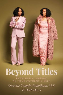 Beyond Titles: Fearlessly Leading as Your Authentic Self - Suezette Yasmin Robotham