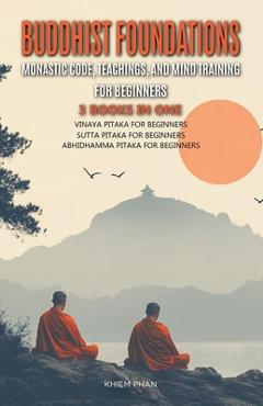 Coperta cărții 'Buddhist Foundations: Monastic Code, Teachings, and Mental Training for Beginners: 3 Books in One: Vinaya Pitaka for'