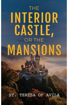 Coperta cărții 'The Interior Castle: Or the Mansions - St Teresa Of Avila'