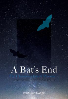 Coperta cărții 'A Bat's End: The Christmas Island Pipistrelle and Extinction in Australia - John C. Z. Woinarski'