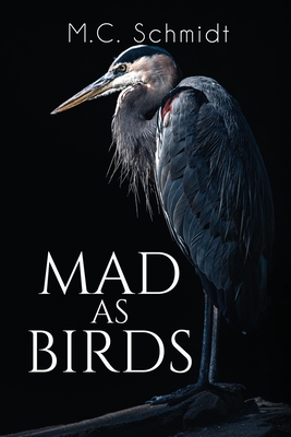 Mad as Birds - M. C. Schmidt