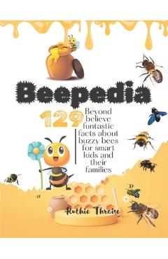 Poza produsului Beepedia: 129 Beyond Believe Funtastic Facts about Buzzy Bee for Smart kids and their Families - Ruthie Thraise