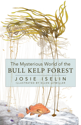 Coperta cărții 'The Mysterious World of the Bull Kelp Forest - Josie Iselin'