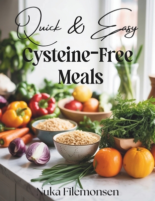 Quick & Easy Cysteine-Free Meals: Over 80 Cysteine-Free Recipes with Quick Healthy Meals for Cystinuria Low-Sulfur Diets - Nuka Filemonsen
