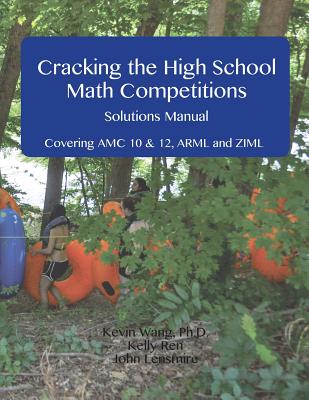 Cracking the High School Math Competitions Solutions Manual: Covering AMC 10 & 12, Arml, and Ziml - Kelly Ren