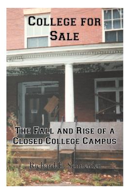College for Sale: The Fall and Rise of a Closed College Campus - Richard E. Schneider