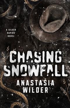 Coperta cărții 'Chasing Snowfall: An Enemies to Lovers, Small Town Romantic Suspense - Anastasia Wilder'