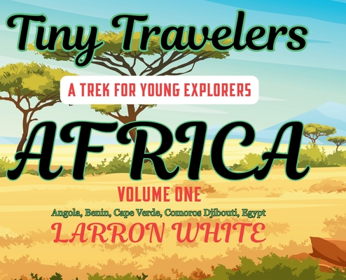 Tiny Travelers - Africa Volume One - Larron White