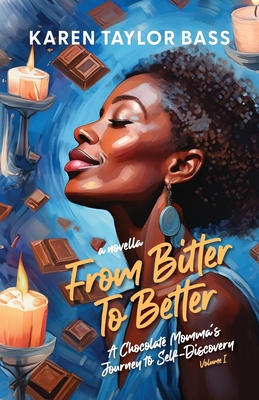 From Bitter to Better: A Chocolate Momma's Journey to Self-Discovery (Volume 1) - Karen Taylor Bass