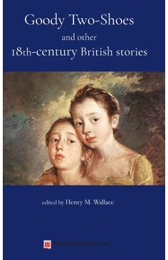Coperta cărții 'Goody Two-Shoes and other 18th-century British stories - Henry M. Wallace'