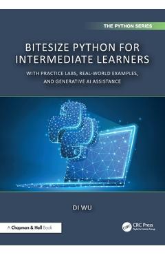 Coperta cărții 'Bitesize Python for Intermediate Learners: With Practice Labs, Real-World Examples, and ChatGPT - Di Wu'